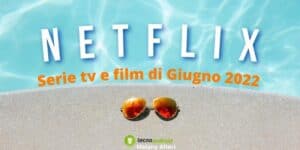 Netflix: l'estate è quasi arrivata, pronti per tuffarvi in un mare di novità?