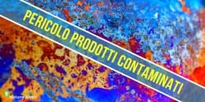 Prodotti ritirati: se avete questi alimenti nella dispensa buttateli subito!