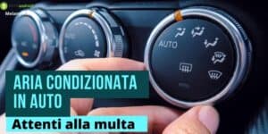 Aria condizionata in auto: limitatene l'uso o andrete incontro a multe disastrose!