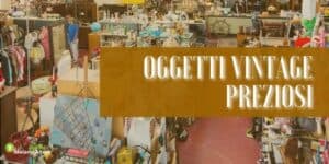Oggetti preziosi: grazie al vintage potreste cambiare vita guadagnando