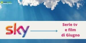 Sky: tra nuove serie tv e film a Giugno il colosso supera Netflix