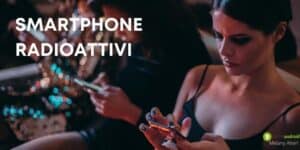 Smartphone radioattivi: il pericolo si nasconde proprio nel dispositivi più innocui