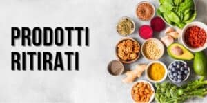 Maxi richiamo alimentare: anche il cibo più innocuo può rivelarsi dannoso per la salute