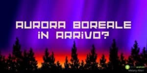 Tempesta Solare: oggi potremmo assistere alla prima aurora boreale in Italia!