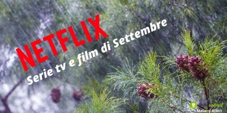 Netflix: in arrivo perturbazione di settembre, preparatevi a nuovi film e serie tv