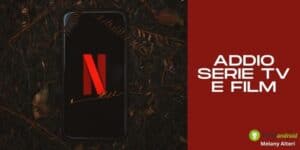 Netflix: la piattaforma saluta per sempre agosto e le vecchie opere in lista