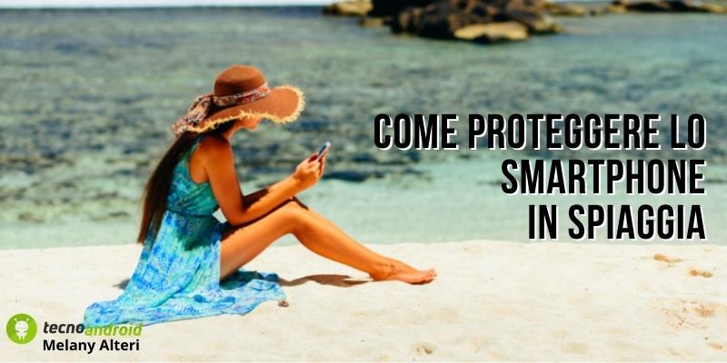 Smartphone in spiaggia: il trucco segreto per proteggerlo da sabbia e creme solari