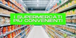Supermercati: in questi punti vendita puoi risparmiare più di 3000 euro all'anno