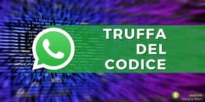 Whatsapp: fate attenzione alla pericolosa truffa del codice