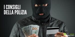 Truffe: i consigli della Polizia salveranno il nostro conto in banca