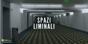 Spazi Liminali: cosa si nasconde dietro la paura di queste immagini