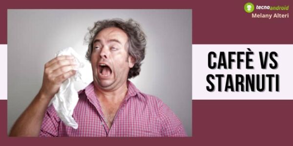 Caffè: ecco spiegato perché berlo potrebbe farci starnutire