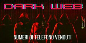 Dark Web, tra i numeri telefonici venduti dagli hacker potrebbe esserci anche il vostro