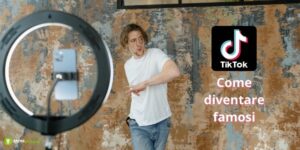 TikTok, con questi trucchi infallibili la fama busserà alla tua porta