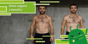Dieta vegana, quando l'alimentazione cambia definitivamente aspetto fisico e salute