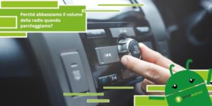 Psicologia, ecco perché abbassiamo il volume della radio quando parcheggiamo