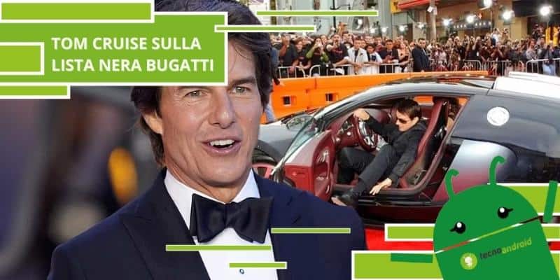 Bugatti, l'azienda chiude le porte a Tom Cruise e il motivo è assurdo