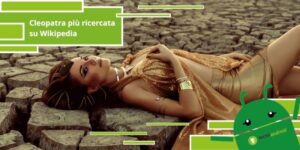 Wikipedia, nel 2022 Cleopatra era tra gli argomenti più ricercati