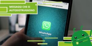 Whatsapp, ecco come creare messaggi che si autodistruggono