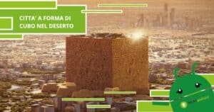 Arabia, presto nel deserto sorgerà una maxi città del futuro a forma di cubo