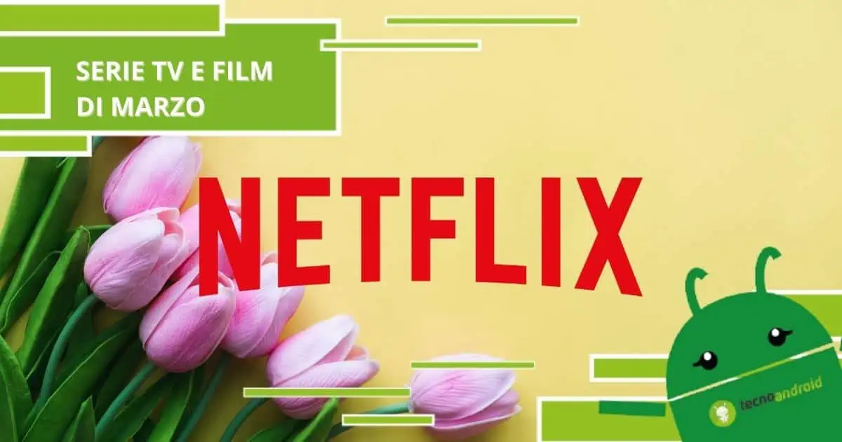 Netflix, a Marzo sbocciano i fiori e una vastità di nuove serie tv e film