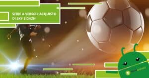 Serie A, dopo Sky si ha intenzione di acquistare anche DAZN per il campionato