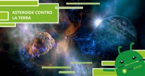 Asteroide contro la Terra, stavolta potrebbero esserci gravi conseguenze