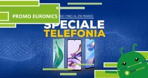 Euronics, con "Speciale Telefonia" compri diversi smartphone a prezzi stracciati