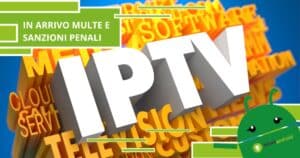 IPTV, arrivano multe e gravi sanzioni penali per chi favorisce la pirateria