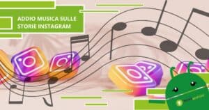 Instagram - addio definitivo alle canzoni sugli stati, la Siae non ha accettato l'accordo