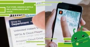Play Store, è possibile scaricare app e giochi anche su Amazon e Netflix