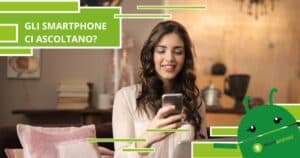 Smartphone, non è vero che ascoltano tutto ciò che diciamo