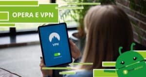 Opera, seguendo questi passaggi per te il servizio VPN sarà gratuito