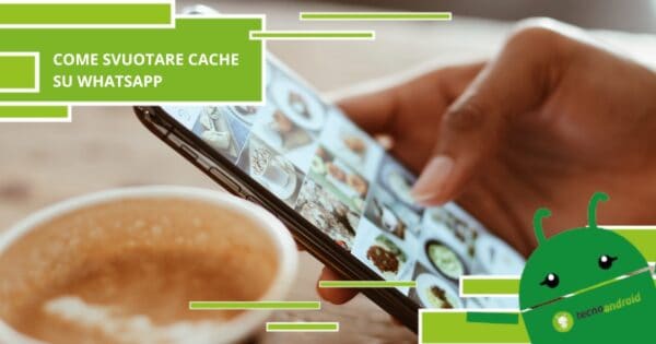 Whatsapp, ecco come svuotare la cache per ottimizzare lo smartphone