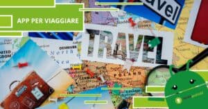 App per viaggiare, una volta provate non riuscirai più a farne a meno