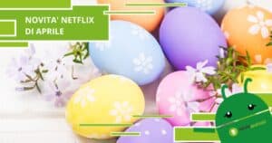 Netflix, ecco tutte le serie tv e i film in fiore sulla piattaforma ad Aprile