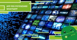 WhatsApp: se vuoi renderlo più potente scarica queste applicazioni