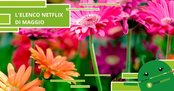 Netflix, a Maggio l'elenco della piattaforma rifiorisce