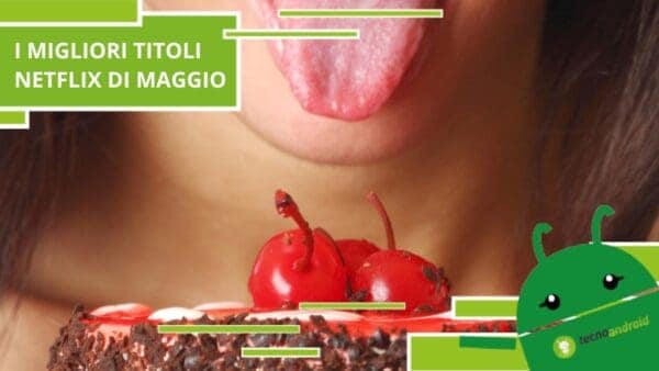 Netflix, queste tre nuove opere saranno la ciliegina sulla torta del mese di Maggio