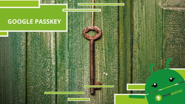 Google Passkey, con la nuova tutela possiamo dire addio alle truffe