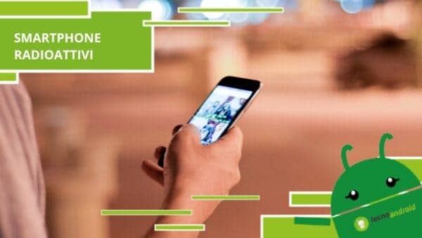 Smartphone radioattivi, siete ancora in tempo per salvarvi dai guai