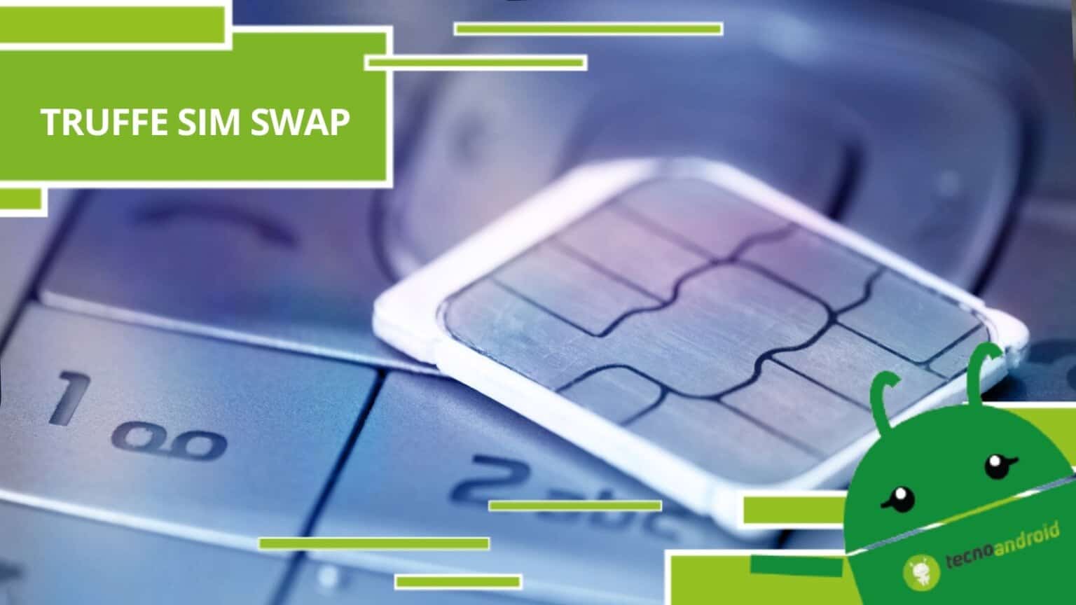 Truffe Sim Swap: tutte le informazioni per imparare finalmente a riconoscerle