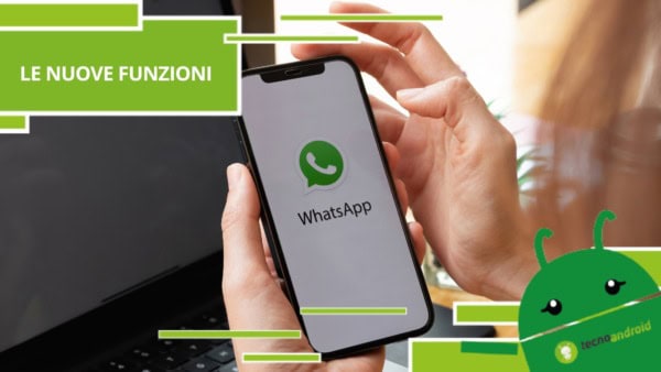 Whatsapp, sono appena approdate due nuove funzioni sensazionali