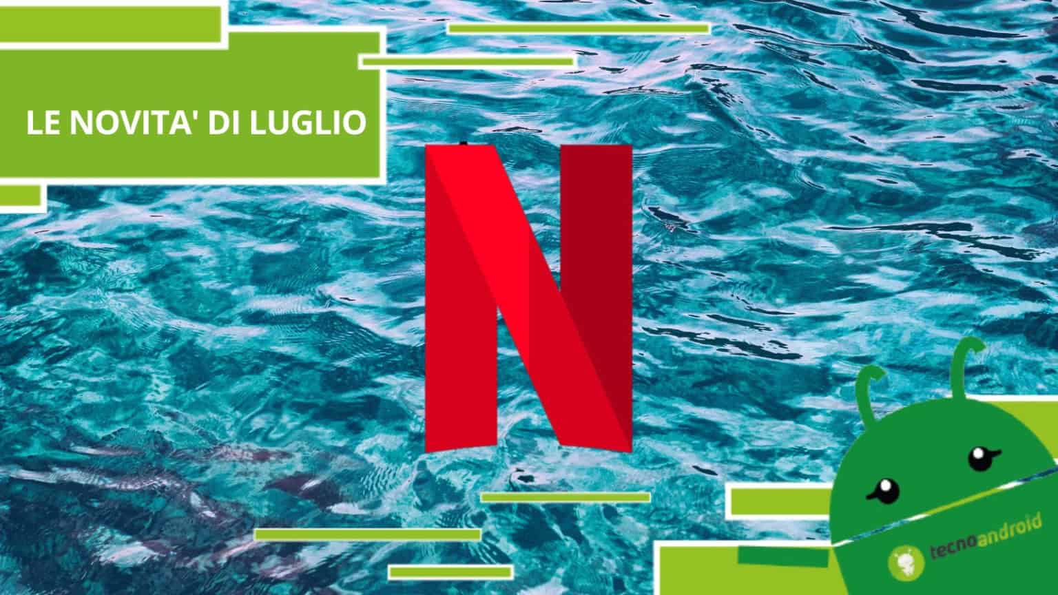 Netflix, finalmente possiamo svelare le nuove uscite di Luglio