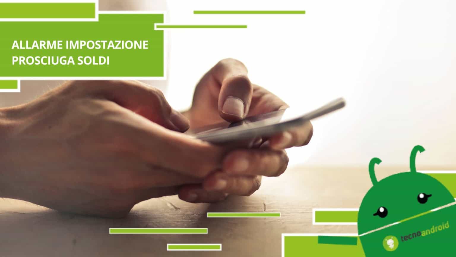 Smartphone, attento all'impostazione che prosciuga i soldi senza che tu lo sappia