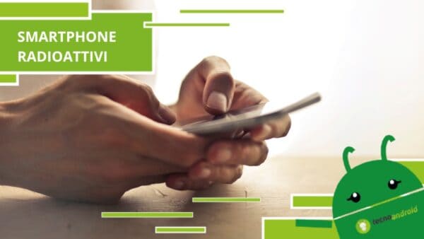 Smartphone radioattivi, non fidatevi dei vostri telefoni perché potrebbero essere letali