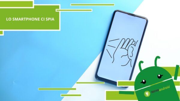 Smartphone, i nostri dispositivi ci ascoltano e sanno tutto di noi