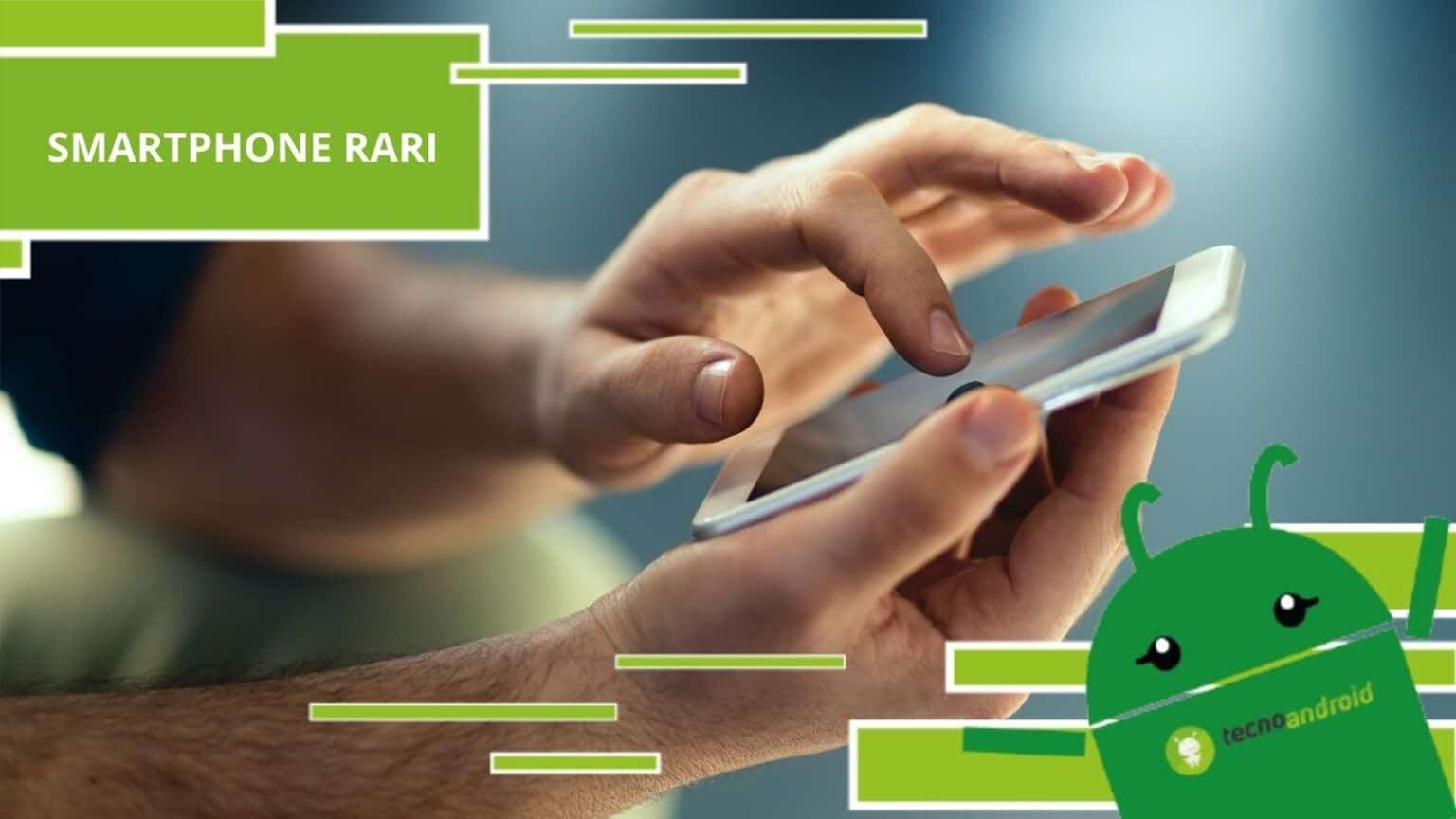 Smartphone rari, la lista dei dispositivi che vi riempiranno il portafoglio
