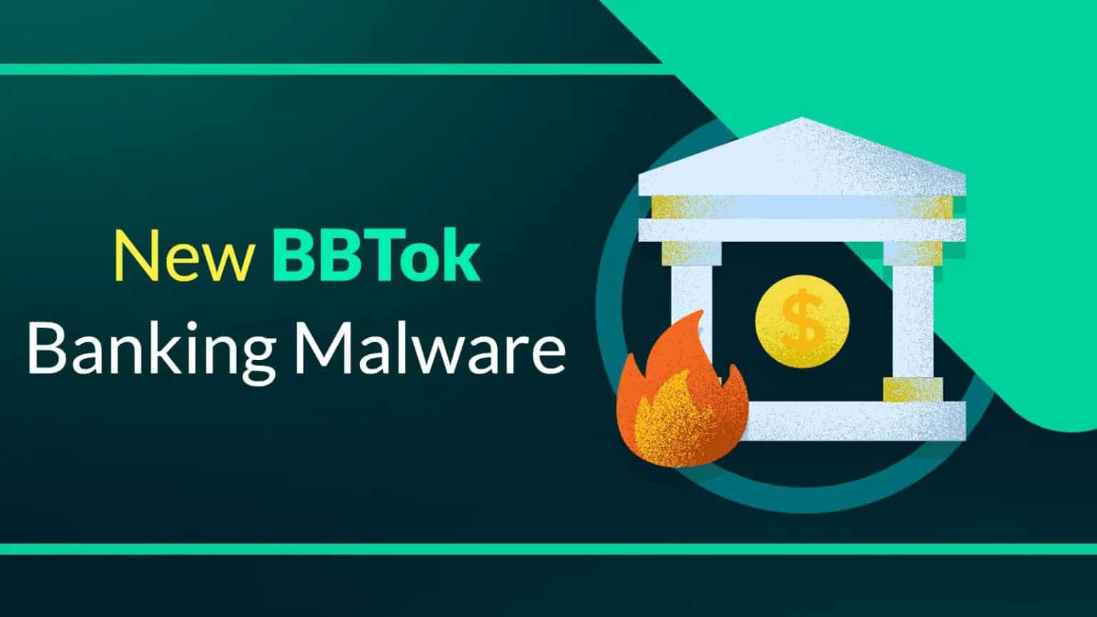 Torna il MALWARE BBTok e prende di mira 40 BANCHE