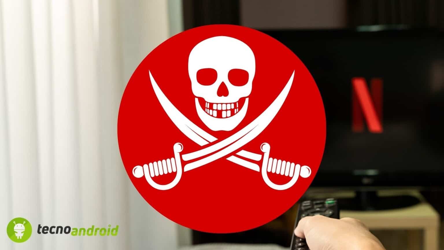 Netflix ammette il ritorno di un rivale temibile: la Pirateria